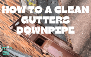 How to a Clean Gutters DOWNPIPE